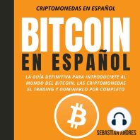 Bitcoin en Español: La guía definitiva para introducirte al mundo del Bitcoin, las Criptomonedas, el Trading y dominarlo por completo