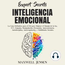Secretos de Expertos - Inteligencia Emocional: La Guía Definitiva para el EQ para Mejorar el Manejo de la Ira, TCC, Empatía, Manipulación, Persuasión, Autoconciencia, Autodisciplina, Autorregulación, y Habilidades Sociales