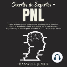 Secretos de Expertos - PNL: La guía avanzada para la programación neurolingüística. Aprende a mejorar el pensamiento crítico, la manipulación, el control mental, la persuasión y la autodisciplina, utilizando la TCC y la psicología oscura