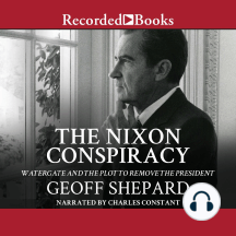The Nixon Conspiracy: Watergate and the Plot to Remove the President