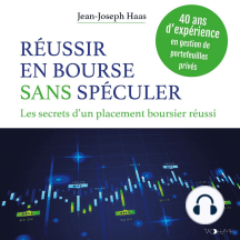 Réussir en bourse sans spéculer: Les secrets d'un placement boursier réussi