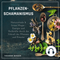 Pflanzenschamanismus: Naturrituale & Grüne Magie - Energie und Heilkräfte durch die Urkraft der Pflanzen und Kräuter