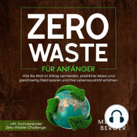 Zero Waste für Anfänger: Wie Sie Müll im Alltag vermeiden, plastikfrei leben und gleichzeitig Geld sparen und Ihre Lebensqualität erhöhen - inkl. motivierender Zero-Waste-Challenge