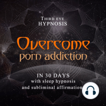 Overcome porn addiction in 30 days by Third Eye Hypnosis - Audiobook |  Scribd