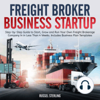 Freight Broker Business Startup: Step-by-Step Guide to Start, Grow and Run Your Own Freight Brokerage Company In in Less Than 4 Weeks. Includes Business Plan Templates