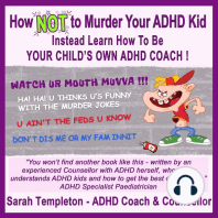 How NOT to Murder your ADHD Kid: Instead learn how to be your child's own ADHD coach