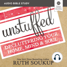 Unstuffed: Audio Bible Studies: Decluttering Your Home, Mind and   Soul