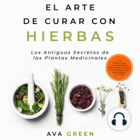 El Arte de Curar con Hierbas: Los Antiguos Secretos de las Plantas Medicinales y La Ciencia de los Remedios Naturales a base de Hierbas que Cambiarán tu Vida