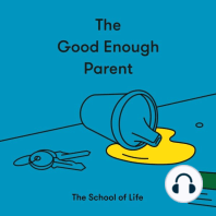 The Good Enough Parent: How to raise contented, interesting, and resilient children