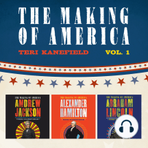 The Making of America: Volume 1: Alexander Hamilton, Andrew Jackson, and Abraham Lincoln