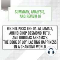 Summary, Analysis, and Review of His Holiness the Dalai Lama’s, Archbishop Desmond Tutu, and Douglas Abrams's The Book of Joy