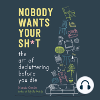 Nobody Wants Your Sh*t: The Art of Decluttering Before You Die