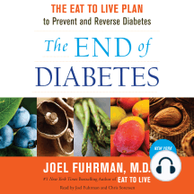 The End of Diabetes: The Eat to Live Plan to Prevent and Reverse Diabetes