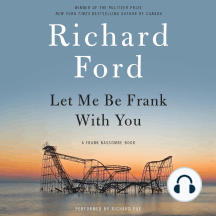 Let Me Be Frank With You: A Frank Bascombe Book