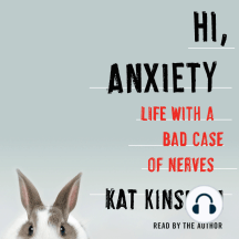 Hi, Anxiety: Life With a Bad Case of Nerves