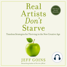 Real Artists Don't Starve: Timeless Strategies for Thriving in the New Creative Age