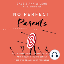 No Perfect Parents: Ditch Expectations, Embrace Reality, and Discover the One Secret That Will Change Your Parenting