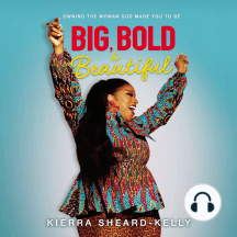 Big, Bold, and Beautiful: Owning the Woman God Made You to Be