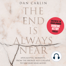 The End is Always Near: Apocalyptic Moments, from the Bronze Age Collapse to Nuclear Near Misses