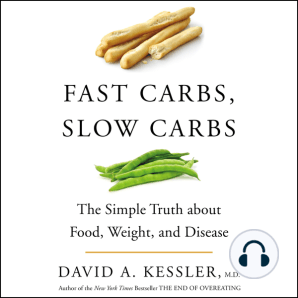 Fast Carbs, Slow Carbs: The Simple Truth about Food, Weight, and Disease