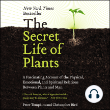 The Secret Life of Plants: A Fascinating Account of the Physical, Emotional, and Spiritual Relations Between Plants and Man