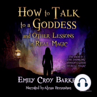 How to Talk to a Goddess (And Other Lessons in Real Magic)