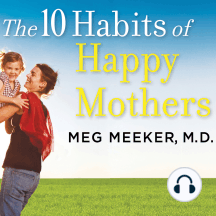 The 10 Habits of Happy Mothers: Reclaiming Our Passion, Purpose, and Sanity