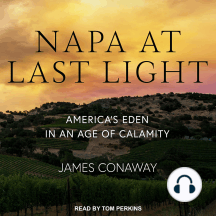 Napa at Last Light: America’s Eden in an Age of Calamity