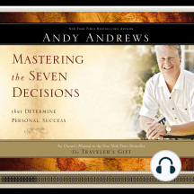 Mastering the Seven Decisions that Determine Personal Success: An Owner's Manual to the New York Times Bestseller The Traveler's Gift