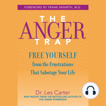 The Anger Trap: Free Yourself from the Frustrations that Sabotage Your Life