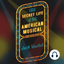 The Secret Life of the American Musical: How Broadway Shows Are Built