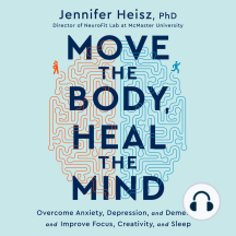 Move the Body, Heal the Mind: Overcome Anxiety, Depression, and Dementia and Improve Focus, Creativity, and Sleep