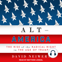 Alt-America: The Rise of the Radical Right in the Age of Trump