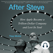 After Steve: How Apple Became a Trillion-Dollar Company and Lost its Soul