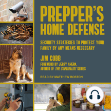 Prepper's Home Defense: Security Strategies to Protect Your Family by Any Means Necessary