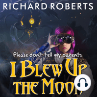 Please Don't Tell My Parents I Blew Up the Moon