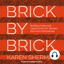 Brick by Brick: Building Hope and Opportunity for Women Survivors Everywhere