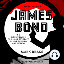 The Science of James Bond: The Super-Villains, Tech, and Spy-Craft Behind the Film and Fiction
