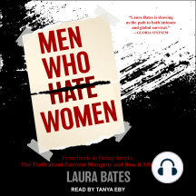 Men Who Hate Women: From Incels to Pickup Artists: The Truth About Extreme Misogyny and How It Affects Us All