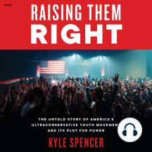 Raising Them Right: The Untold Story of America's Ultraconservative Youth Movement and Its Plot for Power