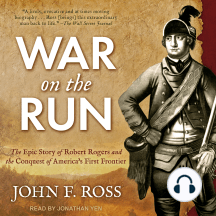 War on the Run: The Epic Story of Robert Rogers and the Conquest of America's First Frontier