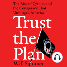 Trust the Plan: The Rise of QAnon and the Conspiracy That Unhinged America