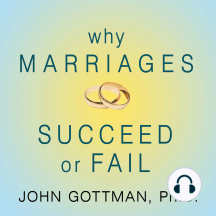 Why Marriages Succeed or Fail: And How You Can Make Yours Last