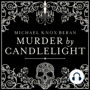 Murder by Candlelight: The Gruesome Slayings Behind Our Romance With the Macabre