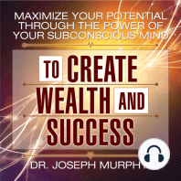 Maximize Your Potential Through the Power of Your Subconscious Mind to Create Wealth and Success