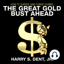 How to Survive (and Thrive) During the Great Gold Bust Ahead