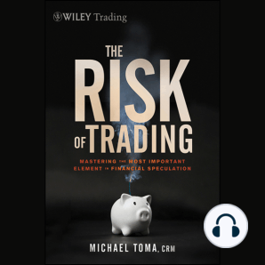 The Risk of Trading: Mastering the Most Important Element in Financial Speculation