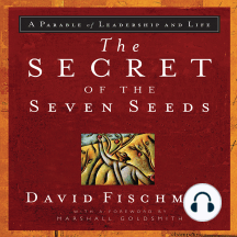 The Secret of the Seven Seeds: A Parable of Leadership and Life