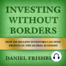 Investing Without Borders: How Six Billion Investors Can Find Profits in the Global Economy
