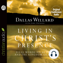 Living in Christ's Presence: Final Words on Heaven and the Kingdom of God